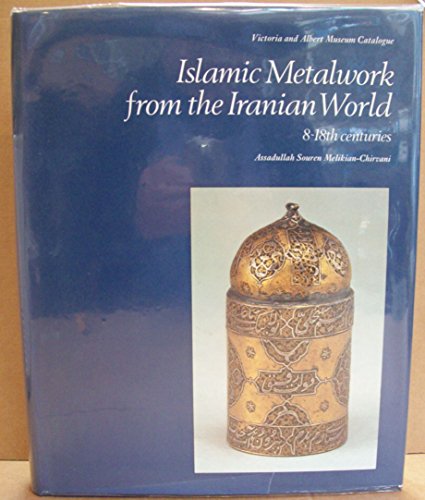 9780112902522: Islamic Metalwork from the Iranian World, 8th-18th Centuries (Victoria & Albert Museum Catalogues)