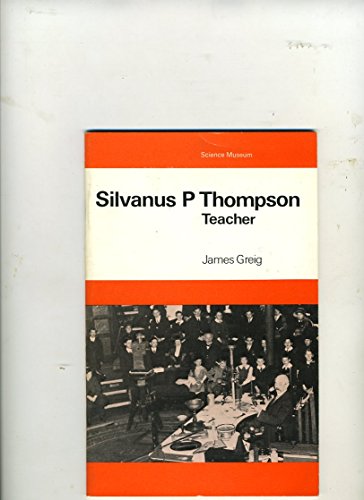 Imagen de archivo de Silvanus P. Thompson: Teacher (A Science Museum booklet) a la venta por A Squared Books (Don Dewhirst)