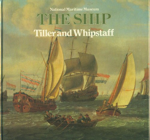 TILLER AND WHIPSTAFF: The Development of the Sailing Ship 1400 - 1700
