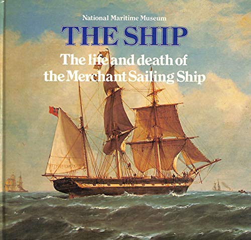 Life and Death of the Merchant Sailing Ship: [7] (The Ship, 7)