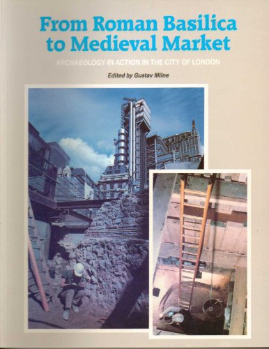 Stock image for From Roman Basilica to Medieval Market Archaeology: Archaeology in Action in the City of London for sale by MusicMagpie