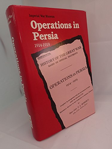 9780112904533: Operations in Persia, 1914-19: 1914 1919 F. J. Moberly Facsimile Edition (History of the Great War)