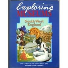 Exploring Museums: Southern England and the Channel Islands (A Museums Association Guide)