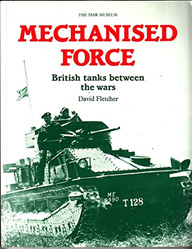 Mechanised Force: British Tanks Between the Wars (9780112904878) by Fletcher, David