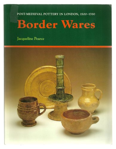 Stock image for Border Wares (Post-Medieval Pottery in London, 1500-1700) for sale by GF Books, Inc.