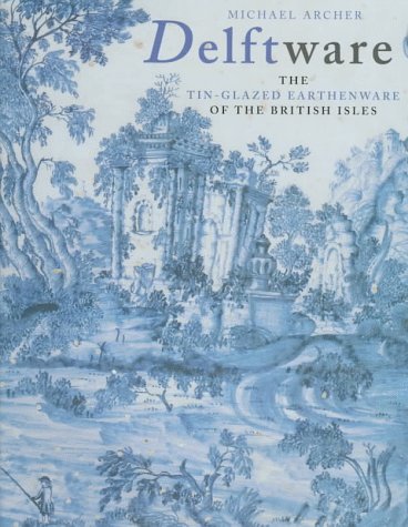 Stock image for Delftware: The Tin-Glazed Earthenware of the British Isles - A Catalogue of the Collection in the Victoria and Albert Museum for sale by Saucony Book Shop