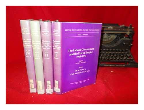 Stock image for THE LABOUR GOVERNMENT AND THE END OF EMPIRE, 1945-1951. PART I. HIGH POLICY AND ADMINISTRATION (BRITISH DOCUMENTS ON THE END OF EMPIRE. SERIES A, VOLUME 2) for sale by Second Story Books, ABAA