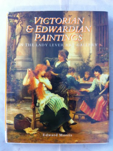 Victorian & Edwardian Paintings in the Lady Lever Art Gallery: British Artists Born After 1810 Excluding the Early Pre-Raphaelites (Victorian & ... Museums & Galleries on Merseyside, V. 1) (9780112905301) by Morris, Edward; National Museums And Galleries On Merseyside