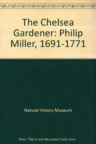 9780113100187: The Chelsea Gardener: Philip Miller, 1691-1771