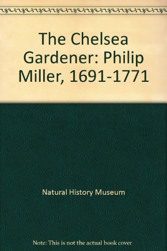 Stock image for The Chelsea Gardener: Philip Miller, 1691-1771 for sale by WorldofBooks