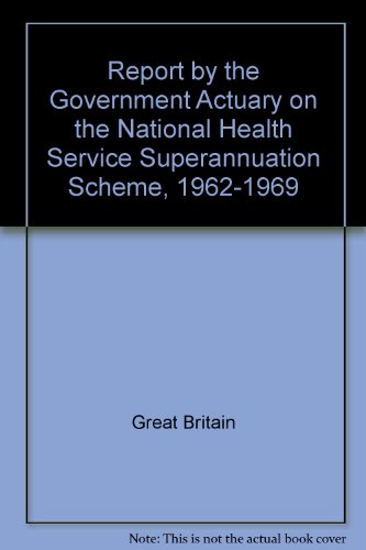 Report by the Government Actuary on the National Health Service Superannuation Scheme, 1962-1969 (9780113204984) by [???]