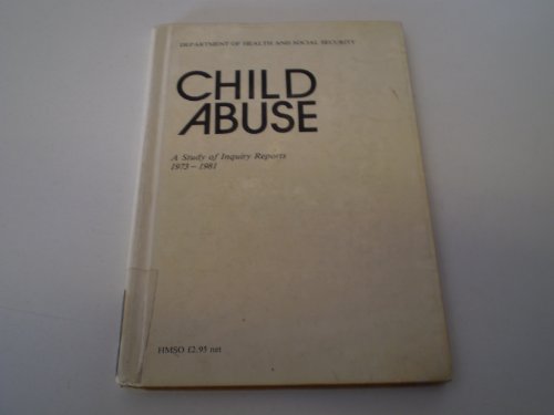 Child abuse: A study of inquiry reports, 1973-1981 (9780113207886) by Dept.of Health & Social Security