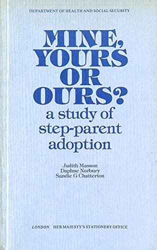 Mine, Yours, or Ours?: A Study of Step-Parent Adoption (9780113208357) by Masson, Judith