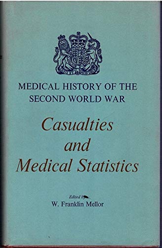 Casualties and medical statistics; (History of the Second World War: United Kingdom medical series) (9780113209972) by Mellor, W. Franklin