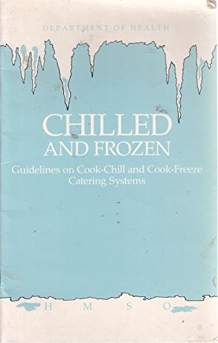 Chilled and Frozen Guidelines on Cook-chill and Cook-freeze Catering Systems (9780113211616) by Great Britain: Department Of Health