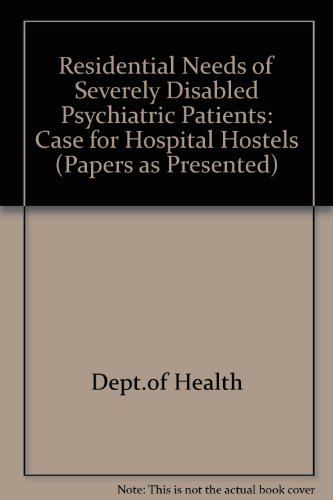 Beispielbild fr Residential Needs for Severely Disabled Psychiatric Patients: The Case for Hospital Hostels zum Verkauf von PsychoBabel & Skoob Books