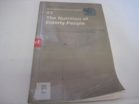 The Nutrition of Elderly People: Report of the Working Group on the Nutrition of Elderly People of the Committee on Medical Aspects of Food Policy (Reports of Health and Social Subjects) (9780113215508) by Great Britain: Department Of Health