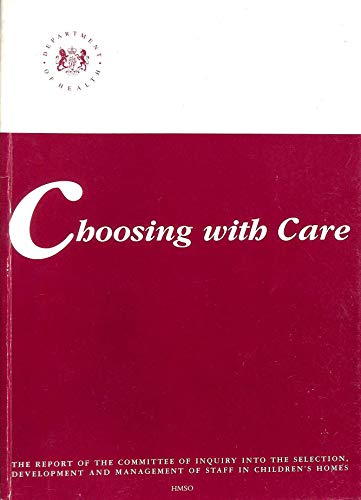 9780113215591: Choosing with care: the report of the Committee of Inquiry into the Selection, Development and Management of Staff in Children's Homes