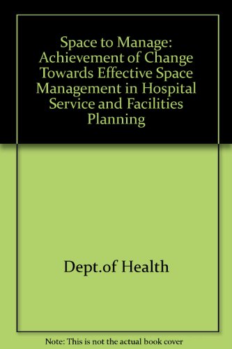 9780113216185: Space to Manage: Achievement of Change Towards Effective Space Management in Hospital Service and Facilities Planning