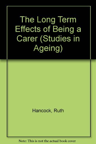Stock image for The Long Term Effects of Being a Carer (Studies in Ageing) for sale by Bookmonger.Ltd