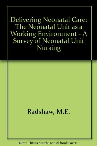9780113219407: Delivering Neonatal Care: The Neonatal Unit as a Working Environment - A Survey of Neonatal Unit Nursing