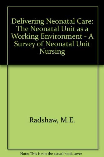 9780113219407: Delivering Neonatal Care: The Neonatal Unit as a Working Environment: a Survey of Neonatal Unit Nursing