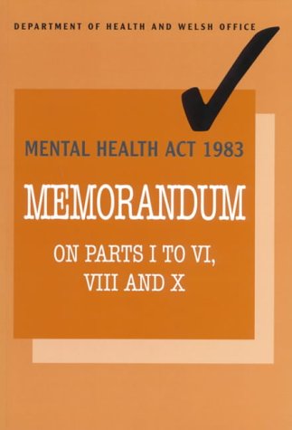 Stock image for Mental Health Act 1983. Memorandum On Parts I to VI, VIII and X. for sale by The London Bookworm