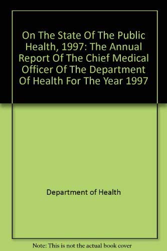 Imagen de archivo de On the State of the Public Health, 1997: The Annual Report of the Chief Medical Officer of the Department of Health for the Year 1997 a la venta por G. & J. CHESTERS