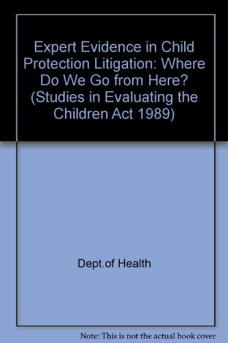 Expert evidence in child protection litigation: Where do we go from here? (Studies in evaluating the Children Act 1989) (9780113222513) by Julia Brophy