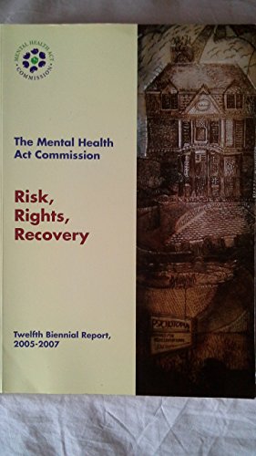 9780113228072: Risk, rights, recovery: the Mental Health Act Commission twelfth biennial report 2005-2007: 12th biennial report