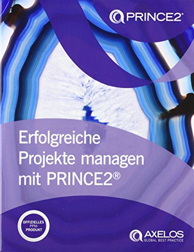 Erfolgreiche projekte managen mit PRINCE2 [German print version of Managing successful projects with PRINCE2] - AXELOS