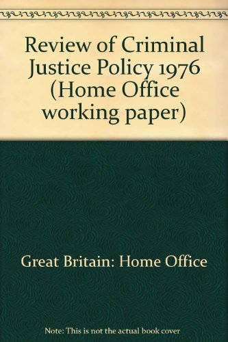A review of criminal justice policy, 1976 (Home Office working paper) (9780113400560) by Unknown Author