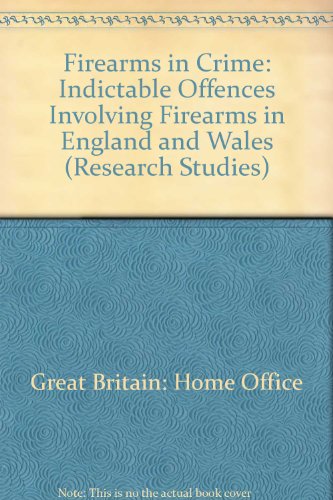 Firearms in Crime: Indictable Offences Involving Firearms in England and Wales (Research Studies) (9780113401048) by Great Britain: Home Office