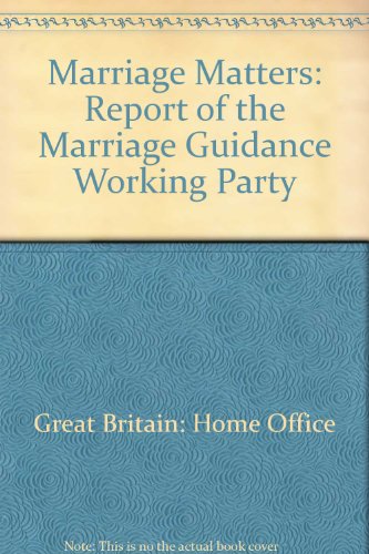 Marriage Matters: Report of the Marriage Guidance Working Party (9780113401574) by Home Office