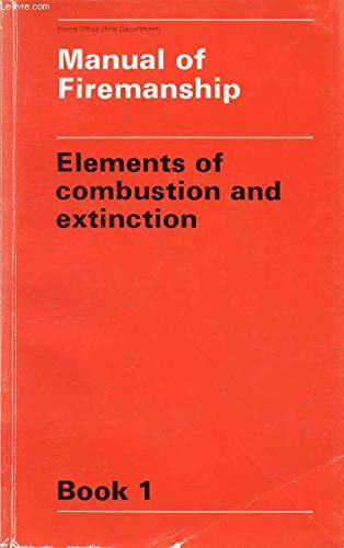 9780113405817: Elements of Combustion and Extinction (Bk. 1) (Manual of Firemanship: Survey of the Science of Fire-fighting)