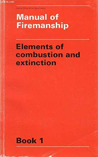 Stock image for Manual of Firemanship: A Survey of the Science of Fire-fighting: Elements of Combustion and Extinction Bk. 1 for sale by Goldstone Books