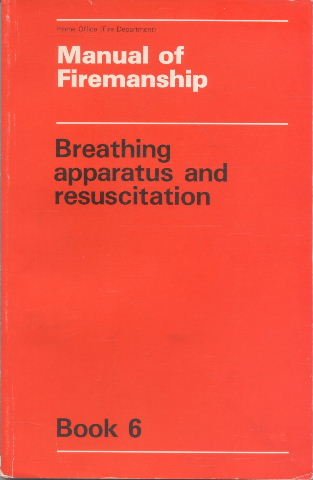 Manual of Firemanship: Book 6: Breathing Apparatus and Resuscitation: A Survey of the Science of Fire-fighting (9780113405862) by Great Britain