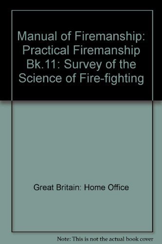 9780113405916: Manual of Firemanship: Book 11: Practical Firemanship 1: A Survey of the Science of Fire-fighting: a Survey of the Science of Fire-fighting