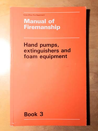 9780113406265: Hand Pumps, Extinguishers and Foam Equipment (Bk. 3) (Manual of Firemanship: Survey of the Science of Fire-fighting)