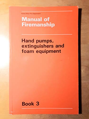 Stock image for Hand Pumps, Extinguishers and Foam Equipment (Bk. 3) (Manual of Firemanship: Survey of the Science of Fire-fighting) for sale by WorldofBooks