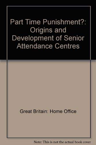 9780113409815: Part Time Punishment?: The Origins and Development of Senior Attendance Centres: the Origins and Development of Senior Attendance Centres