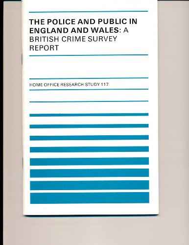 Stock image for THE POLICE AND PUBLIC IN ENGLAND AND WALES: A BRITISH CRIME SURVEY REPORT (HOME OFFICE RESEARCH STUDY 117) for sale by Zane W. Gray, BOOKSELLERS