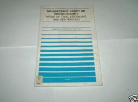9780113410361: Magistrates' court or Crown Court? mode of trial decisions and sentencing: 125 (Home Office research study)
