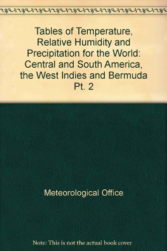 9780114000349: Tables of temperature, relative humidity and precipitation for the world: Part 2, Central and South America, the West Indies and Bermuda