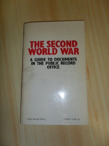 Stock image for The Second World War: A Guide to Documents in the Public Record Office for sale by Harbor Books LLC