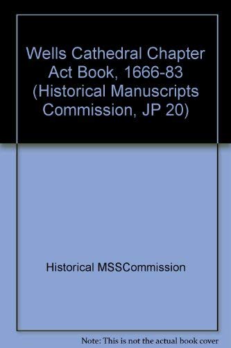 Imagen de archivo de Wells Cathedral Chapter Act Book, 1666-83 (Historical Manuscripts Commission, JP 20) a la venta por Winghale Books