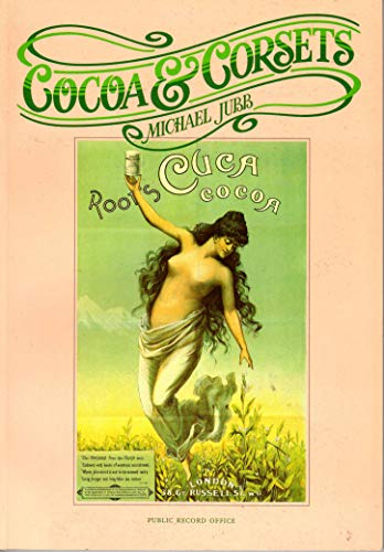 Imagen de archivo de Cocoa and Corsets: Selection of Late Victorian and Edwardian Posters and Showcards from the Stationers' Company Copyright Records Preserved in the Public Record Office a la venta por WorldofBooks
