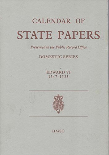 Calendar of State Papers: Domestic Series of the Reign of Edward VI 1547 - 1553 Preserved in the Public Record Office (State Papers of Edward VI) (9780114402372) by Knighton, C.S.