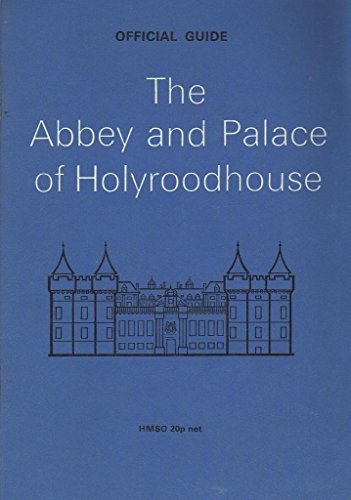 The Abbey and Palace of Holyroodhouse: Official Guide