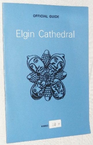 Beispielbild fr Elgin Cathedral: The Cathedral Kirk of Moray zum Verkauf von Jenhams Books